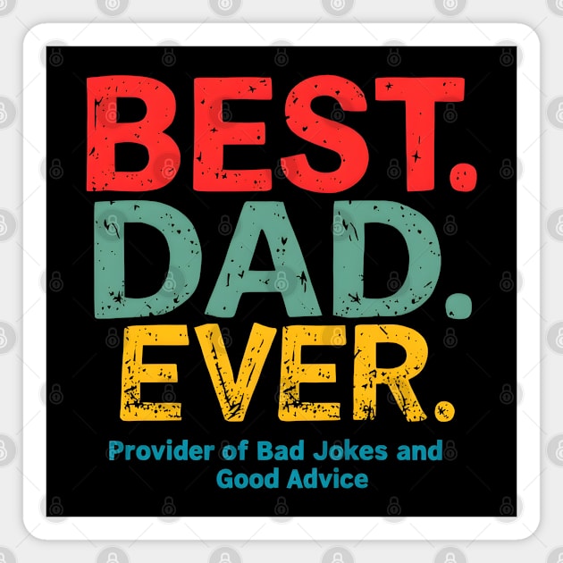 Best. Dad. Ever. (Provider of Bad Jokes and Good Advice) Magnet by MakerMind8.2